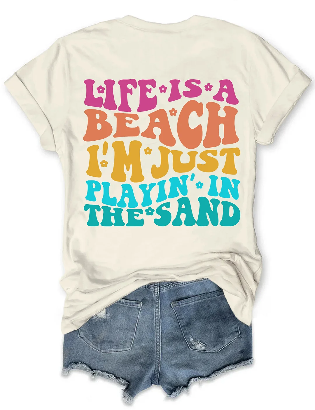 Life Is A Beach I'm Just Playing In The Sand T-shirt