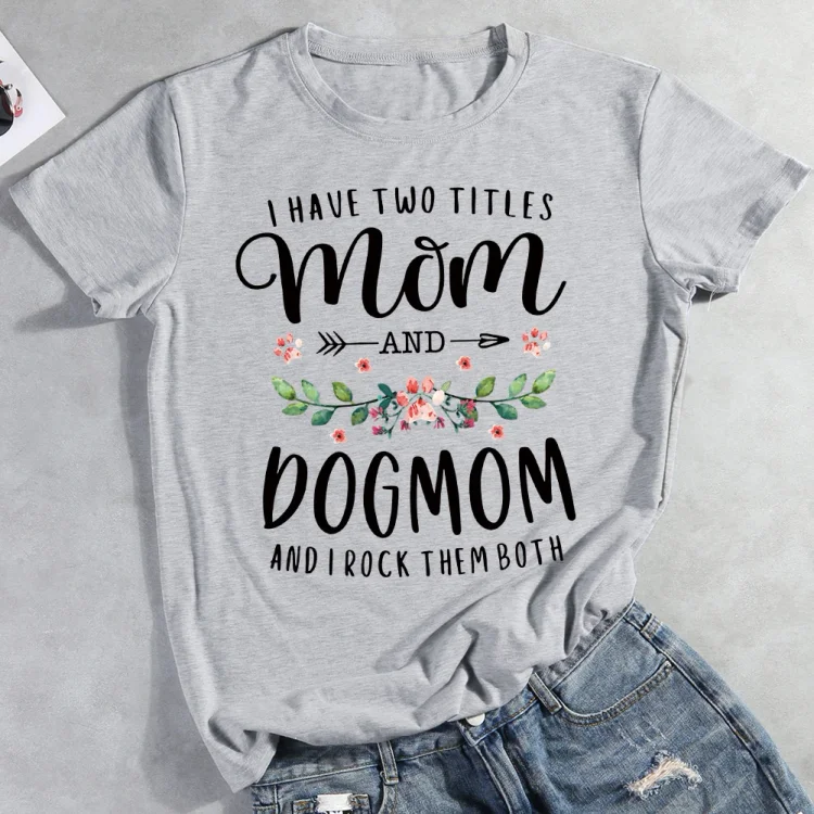 I Have Two Titles Mom And Dog Mom Floral Dog  Pet Animal Lover T-shirt Tee -012317-CB