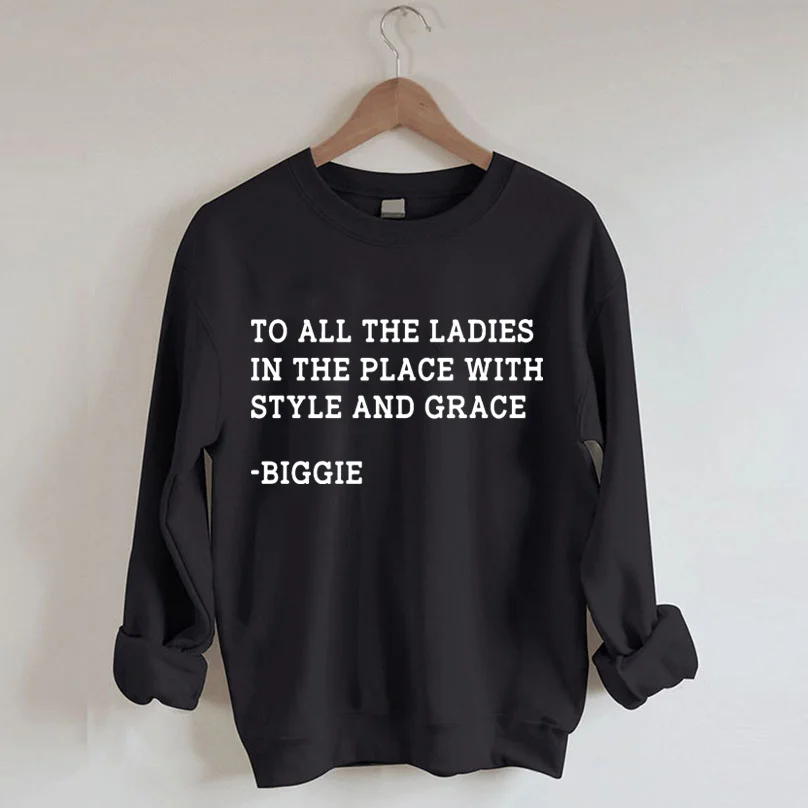 To All The Ladies In The Place With Style And Grace Sweatshirt