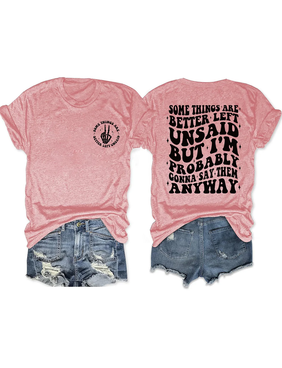 Some Things Are Better Left Unsaid But I'm Probably Gonna Say Them Anyway T-shirt