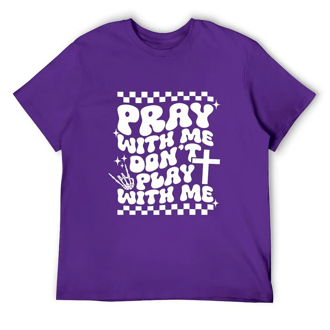 Printed Unisex Short Sleeve Cotton T-shirt for Men and Women Pattern Pray With Me Don't Play With Me