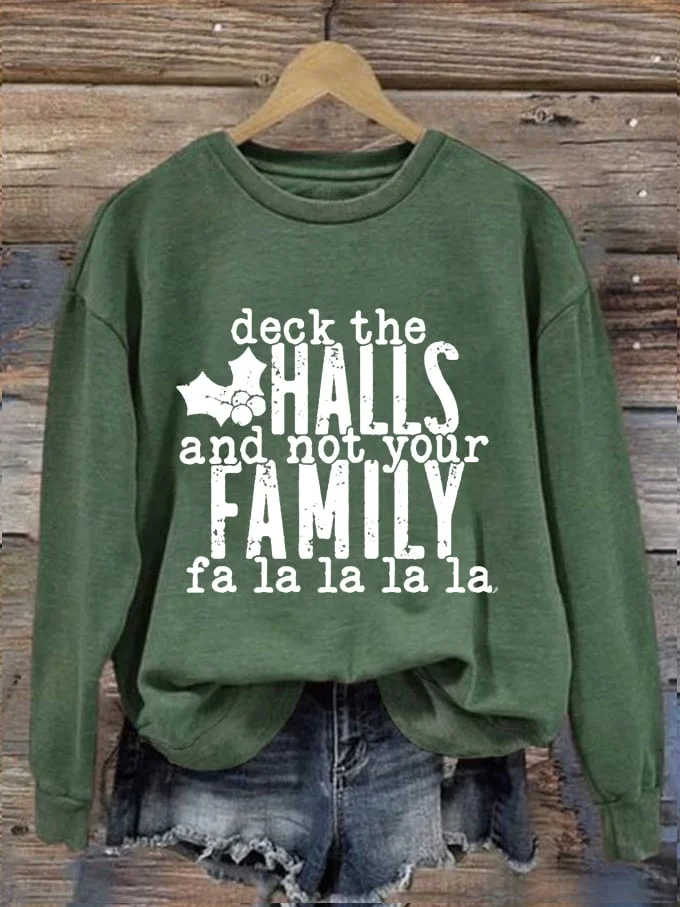 Christmas Deck The Halls And Not Your Family Falalala Fa(la)8 Printed Sweatshirt
