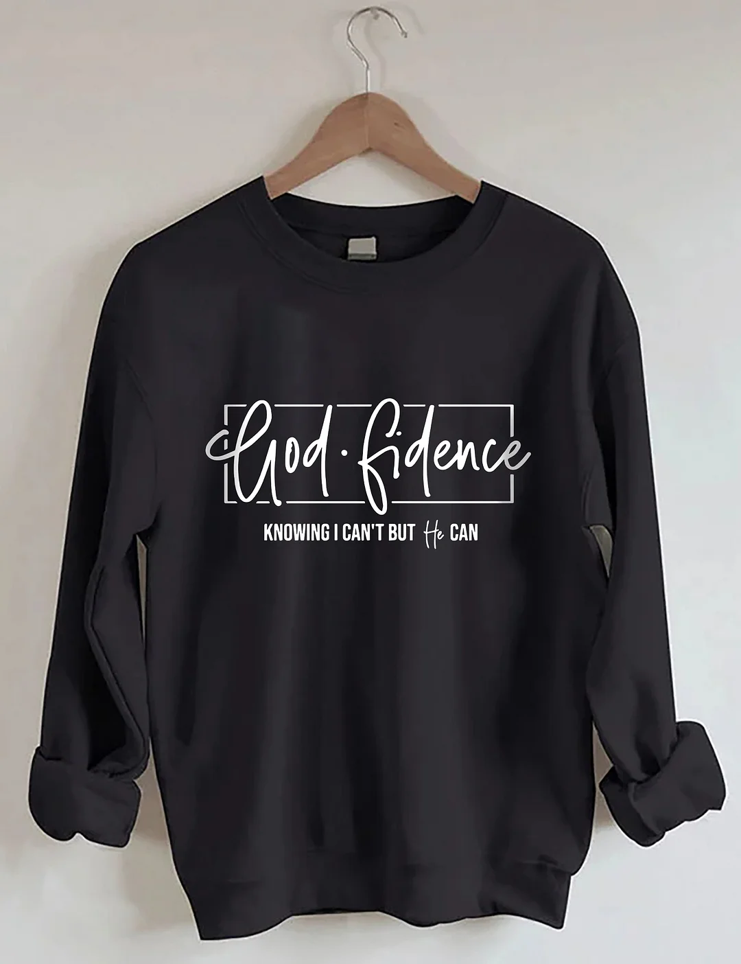 God Fidence Knowıng l Can't But He Can Sweatshirt