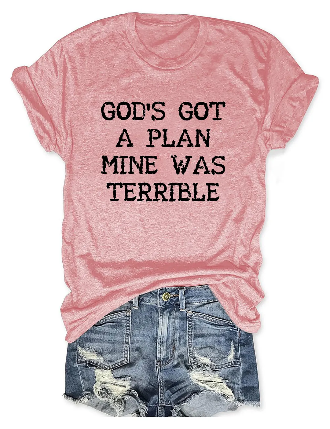 God's Got A Plan Mine Was Terrible T-shirt
