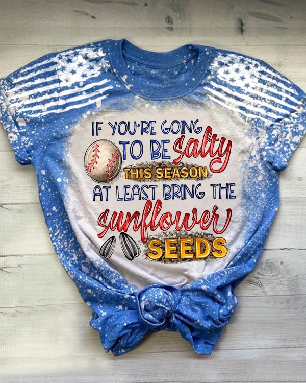 If Your Going to Be Salty This Season At Lease Bring The Sunflower Seeds Baseball Print V Neck T-shirt