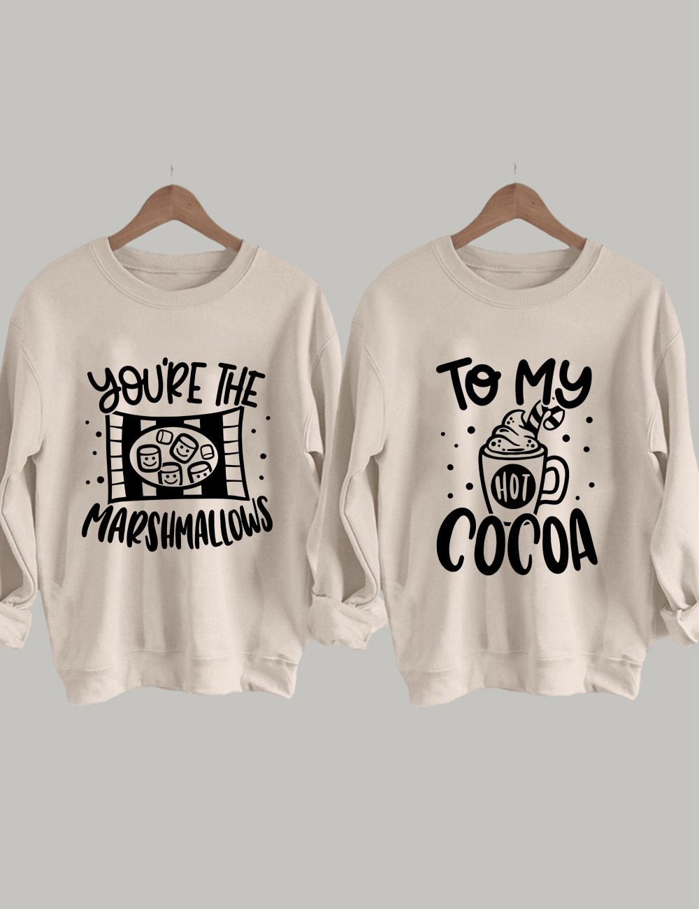 You're the Marshmallows To My Hot Cocoa Sweatshirt