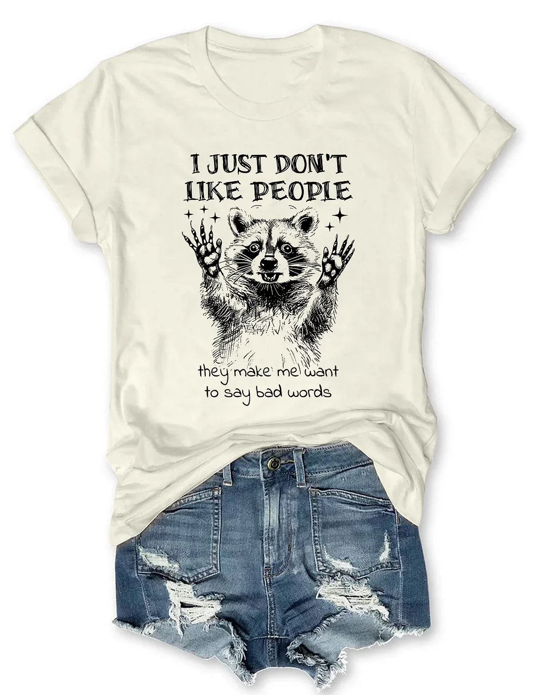 I Just Don't Like People They Make Me Want To Say Bad Words T-Shirt