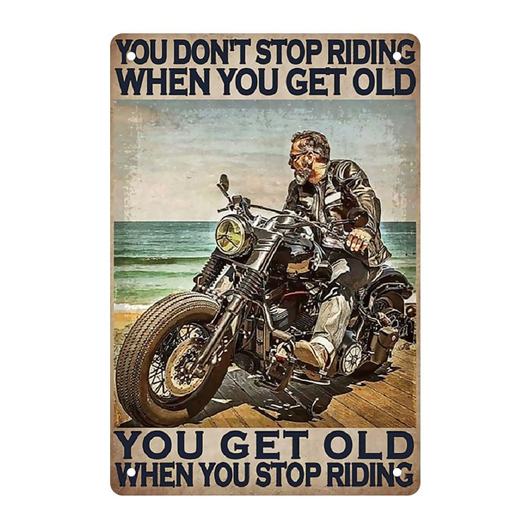 You Don't Stop Ridding When You Get Old - Vintage Tin Signs/Wooden Signs - 7.9x11.8in & 11.8x15.7in