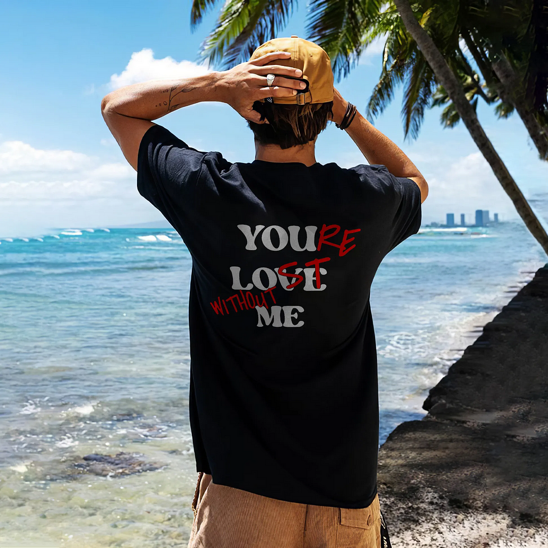 YOU LOVE ME or YOU'RE LOST WITHOUT ME Black Print T-shirt