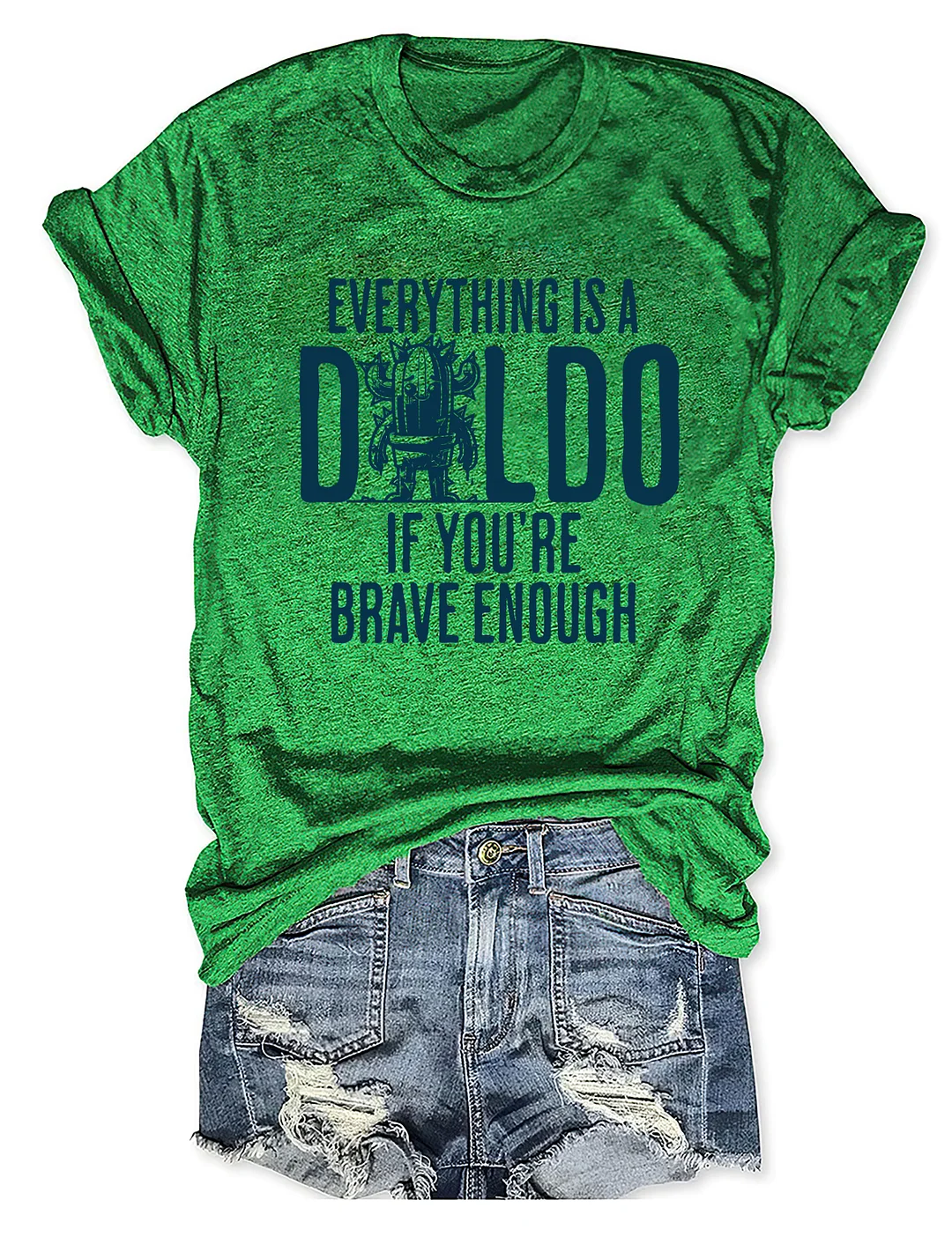 Everything Is A D*Ldo If You&rsquo;Re Brave Enough Raunchy Cactus T-shirt