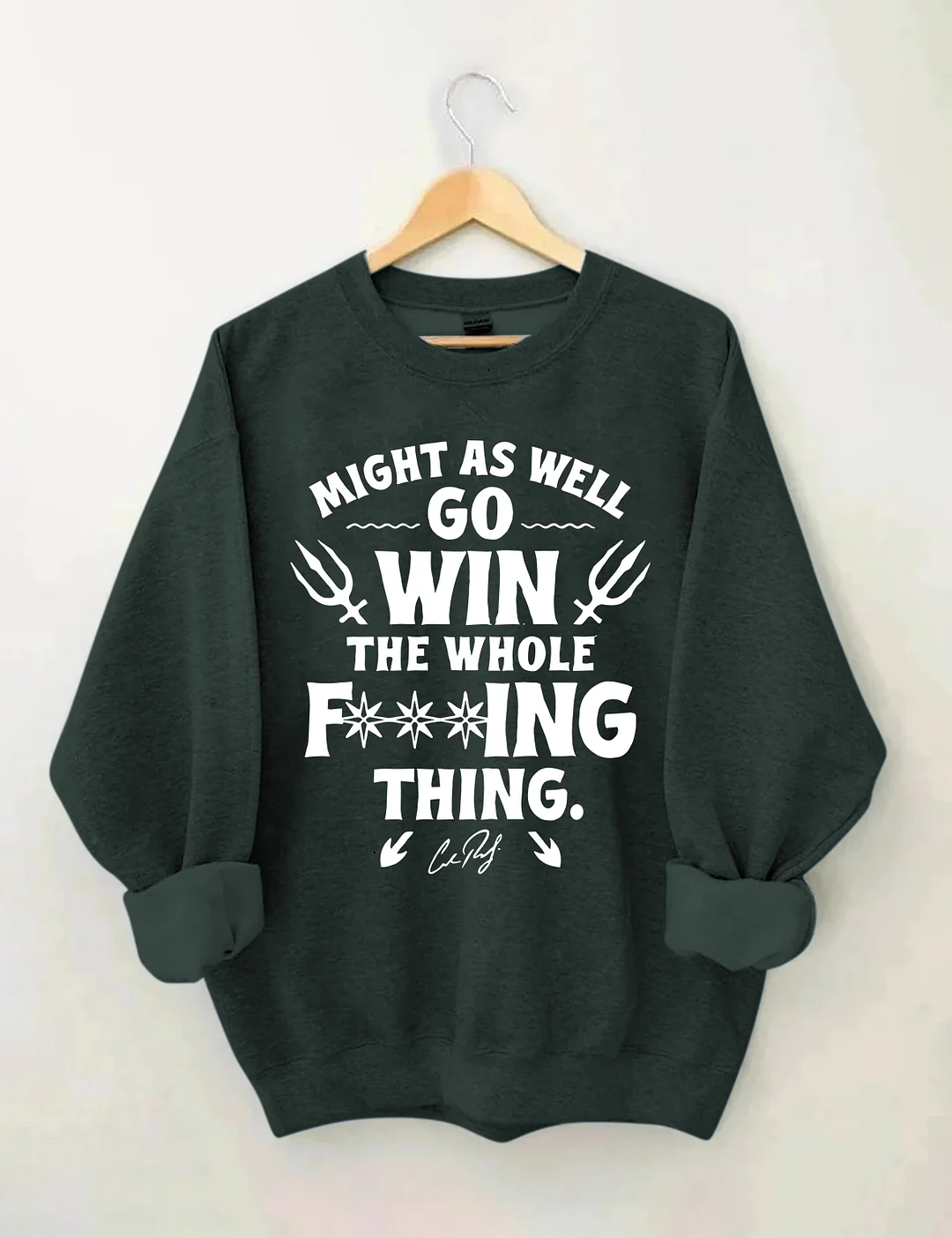 Might As Well Go Win The Whole Sweatshirt