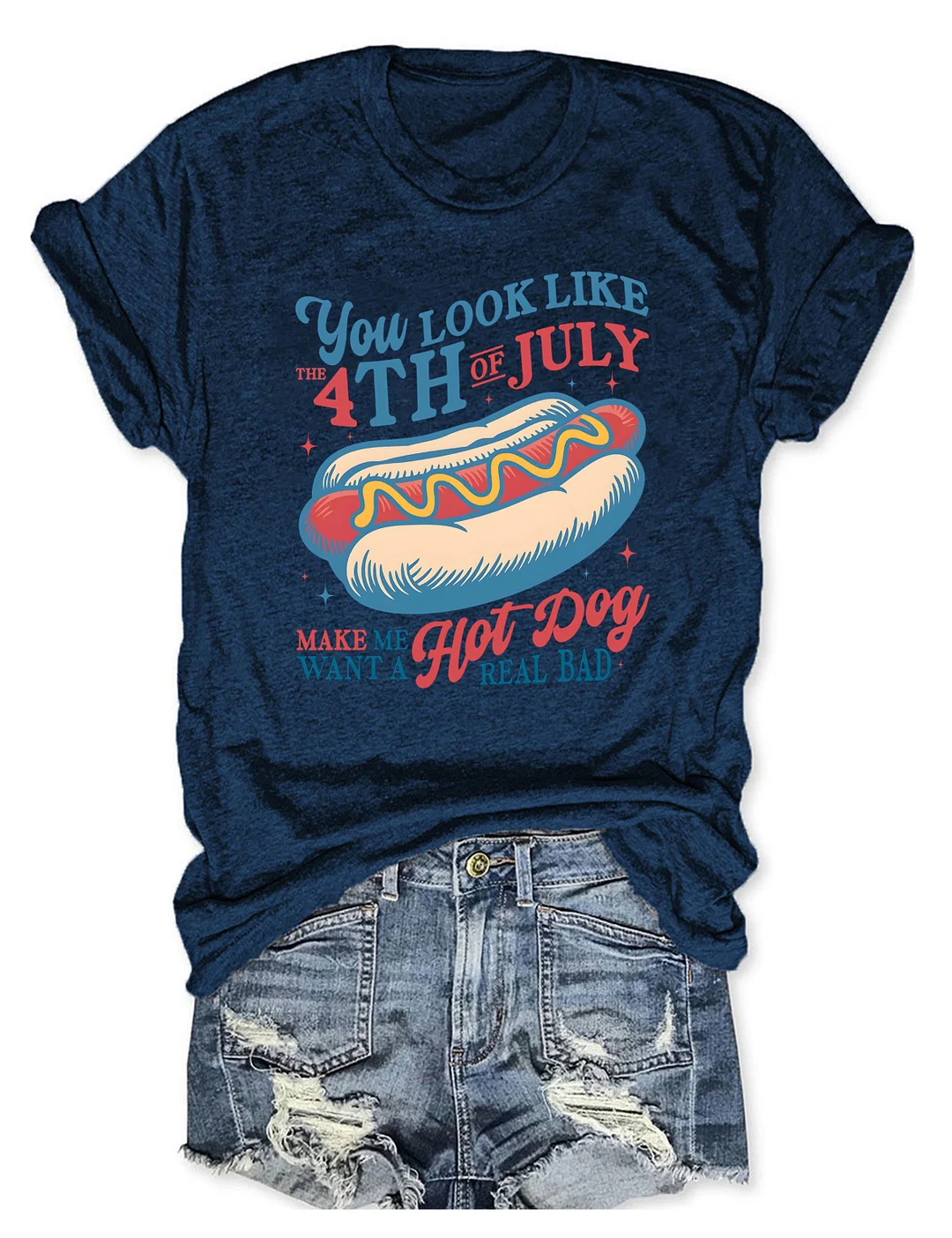  You Look Like The 4th of July Make Me Want A Hot Dog Real Bad T-Shirt