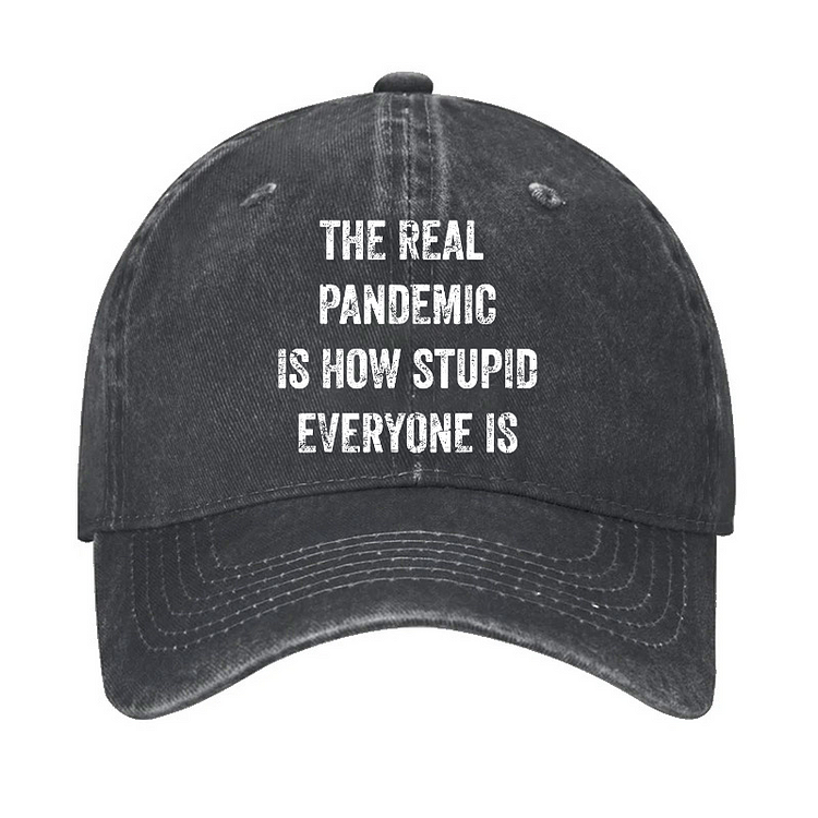 The Real Pandemic Is How Stupid Everyone Is Hat