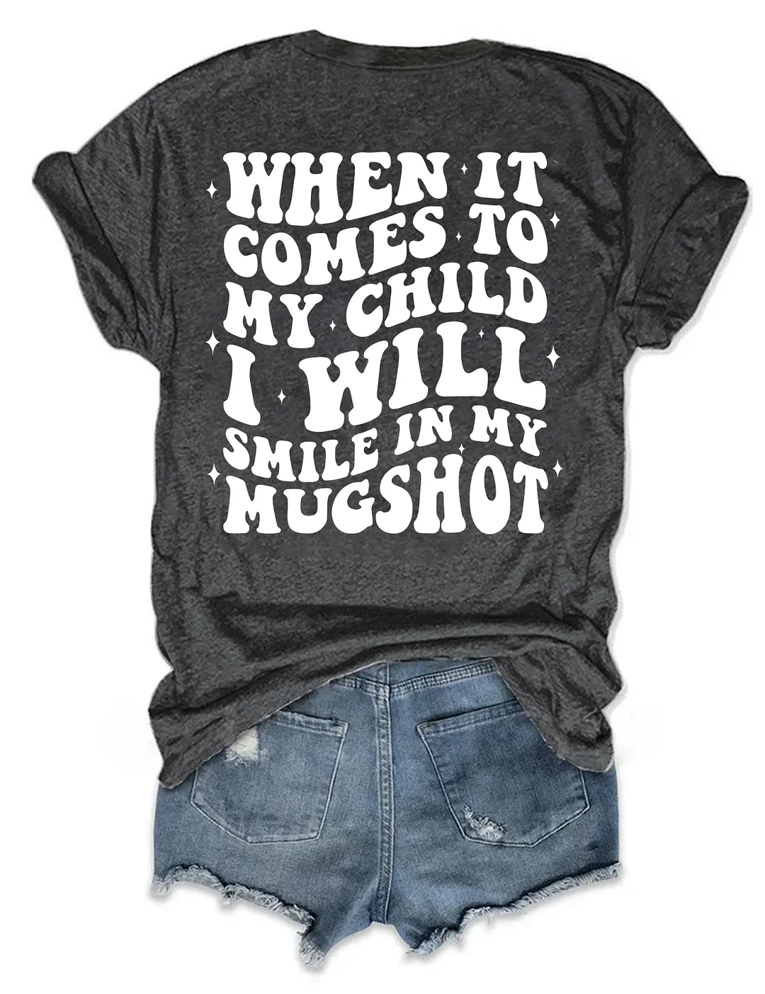 When It Comes To My Child I Will Smile In My Mugshot T-shirt