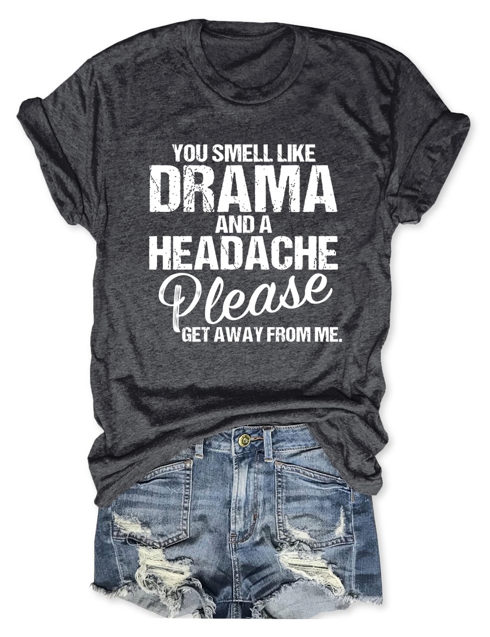 You Smell Like Drama And A Headache T-Shirt