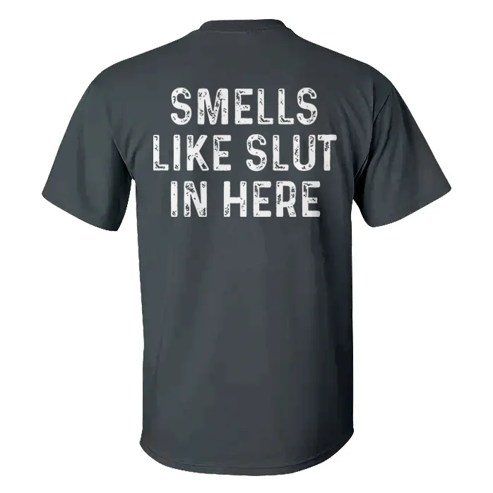 Smells Like Slut In Here T-shirt