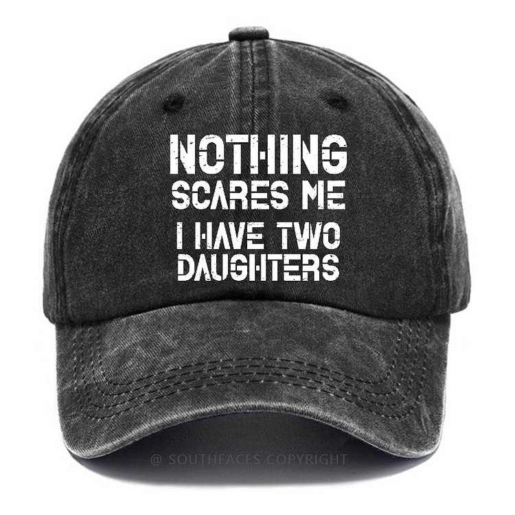 Nothing Scares Me I Have Two Daughters Hat