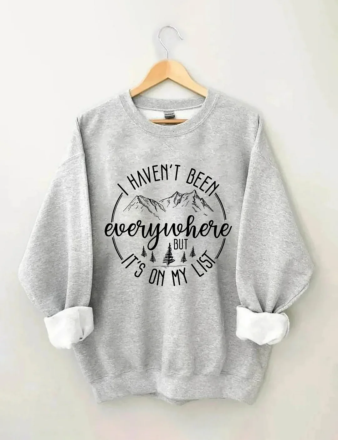 I Haven't Been Everywhere But It's On My List Sweatshirt