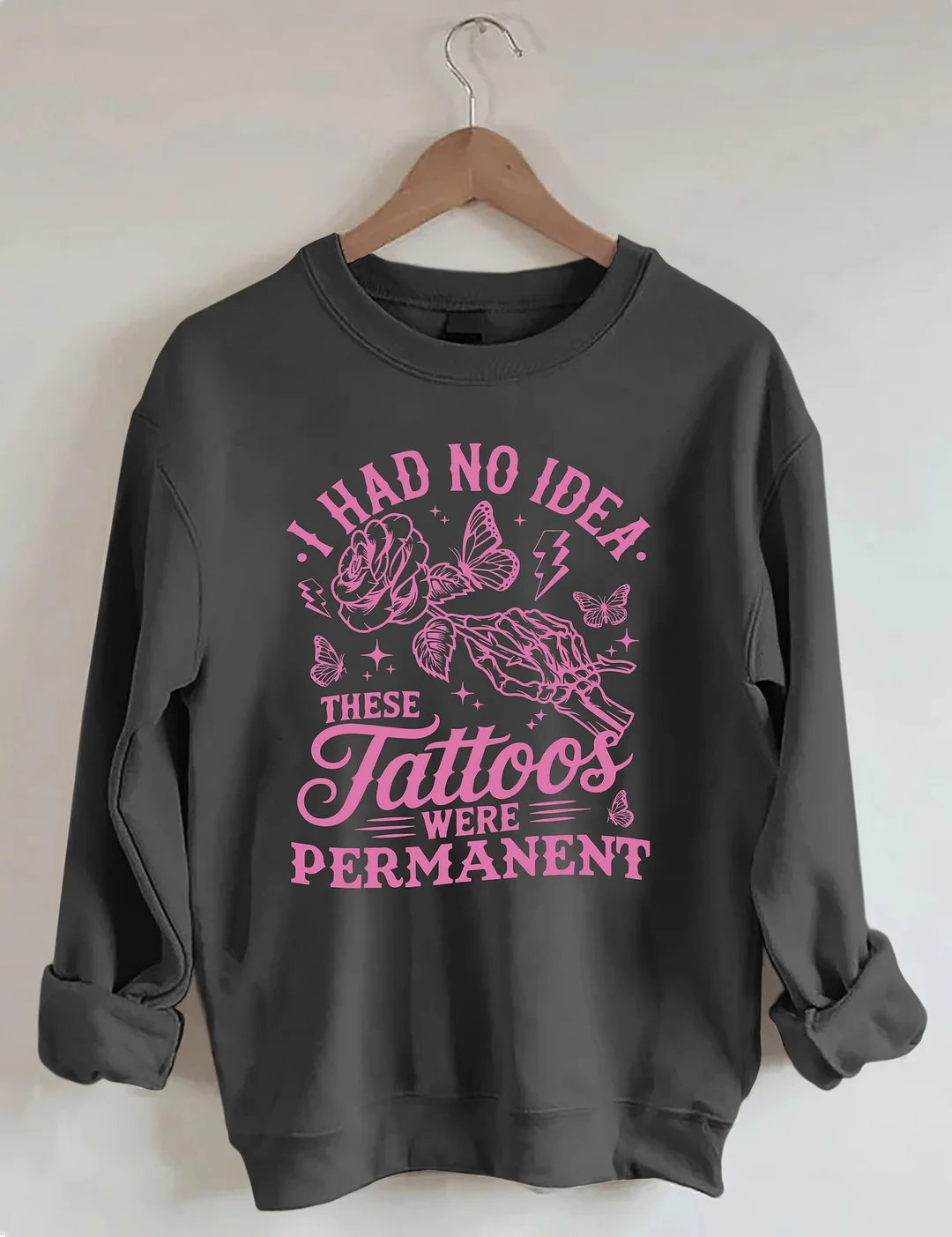 I Had No Idea These Tattoos Were Permanent Sweatshirt