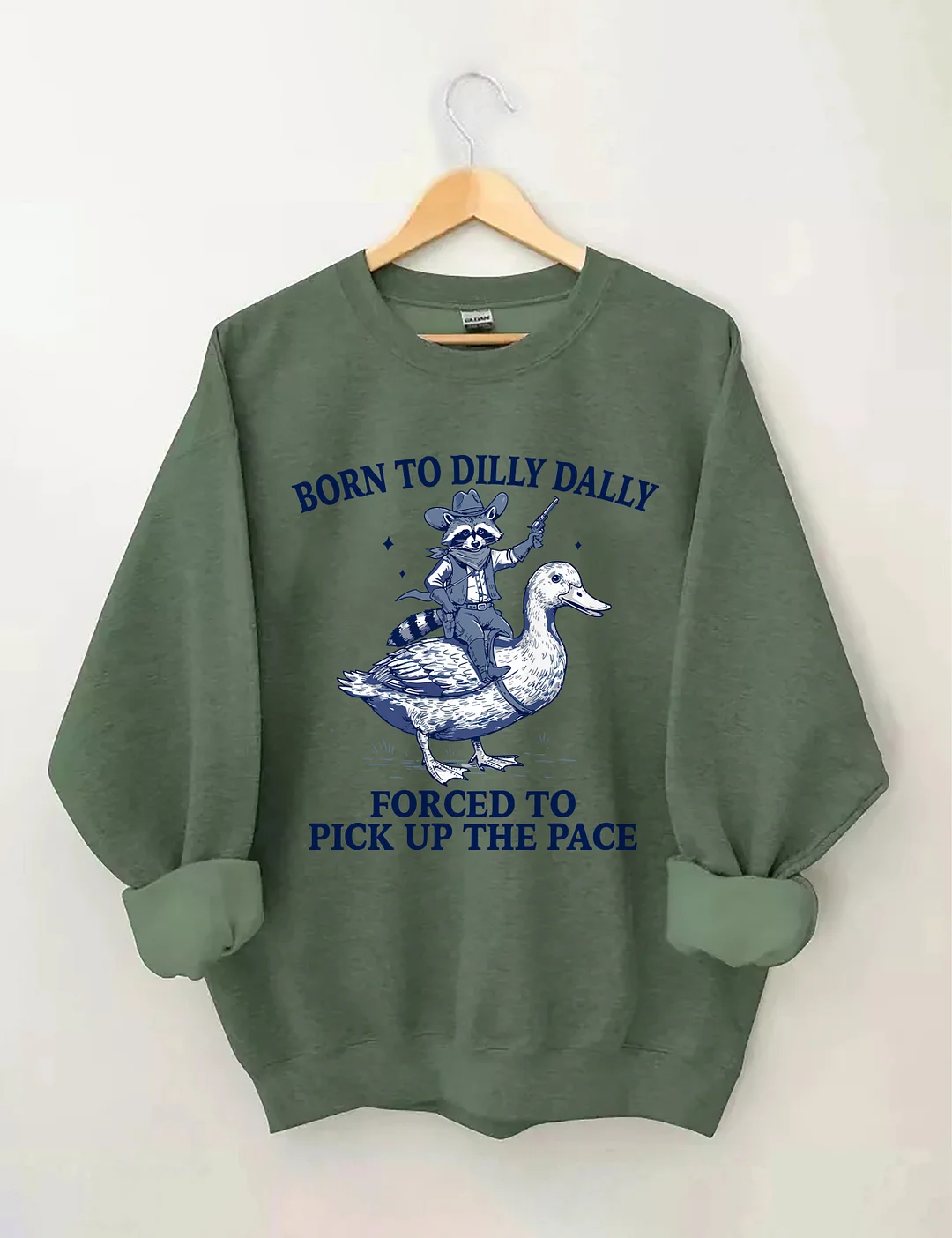 Born To Dilly Dally Forced To Pick Up The Pace Sweatshirt