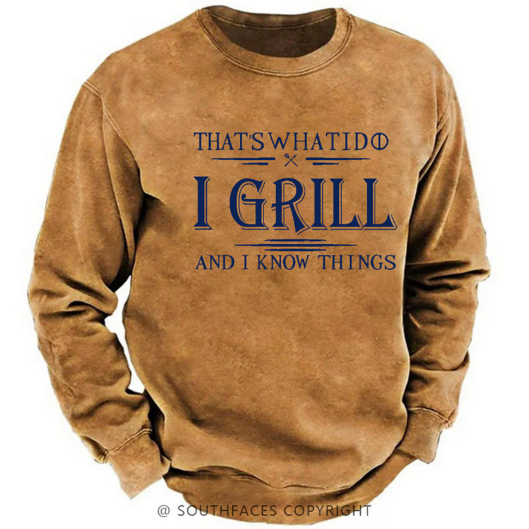 That's What I Do I Grill And I Know Things Sweatshirt