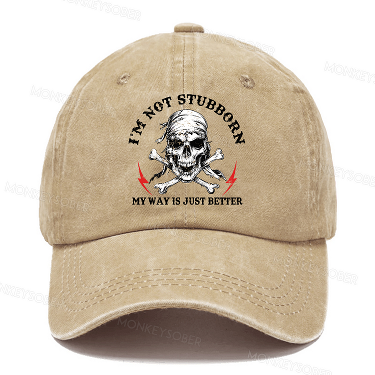 I'm Not Stubborn, My Way Is Just Better Washed Baseball Caps