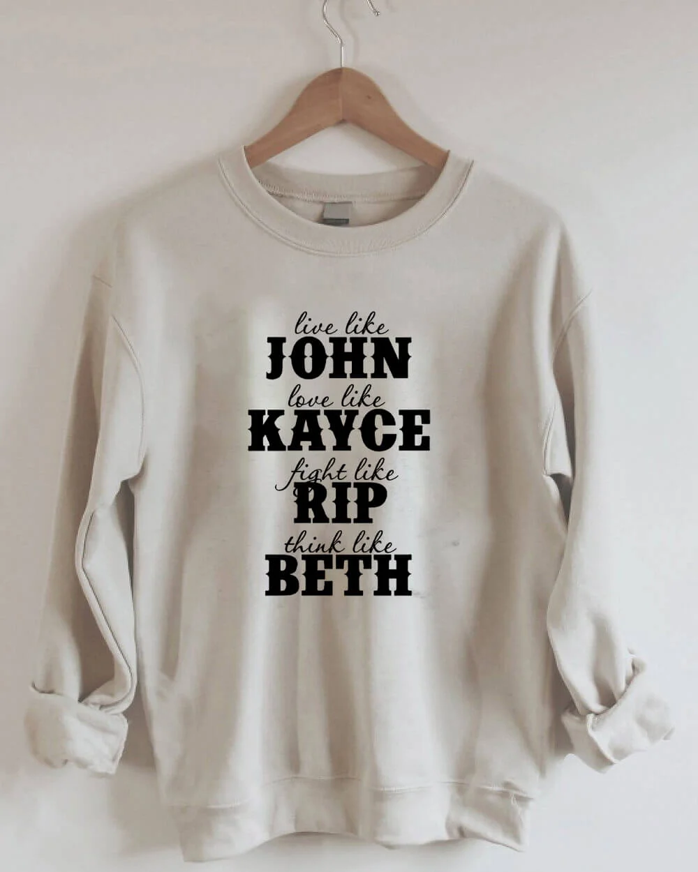 Live Like John Love Like Kayce Fight Like Rip Think Like Beth Sweatshirt