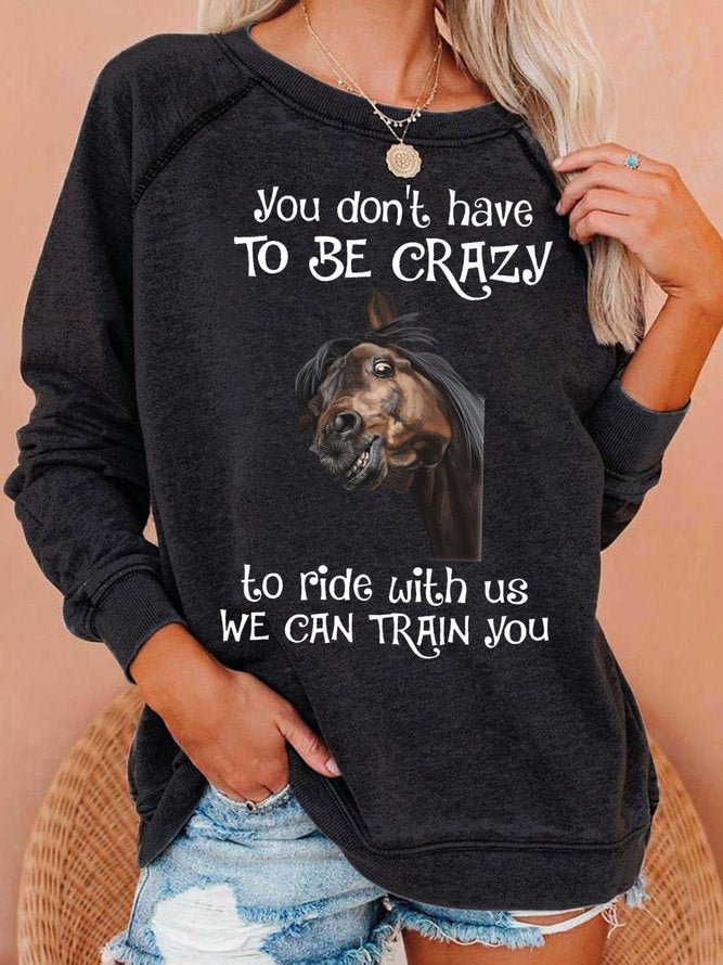 Womens You dont have to be crazy to ride with us we can train you Letters Crew Neck Sweatshirt
