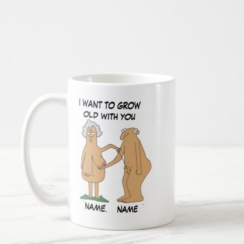 Personalized Names DIY Old Couple Mug, Naughty Couple Gift, I Want To Grow Old With You, Gift For Wife Husband, Parents Anniversary Gift 11 oz