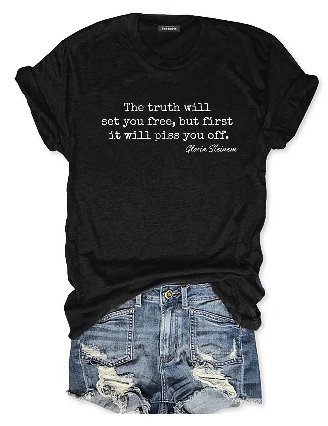 The Truth Will Set You Free But First It Will Piss You Off Gloria Steinem T-shirt