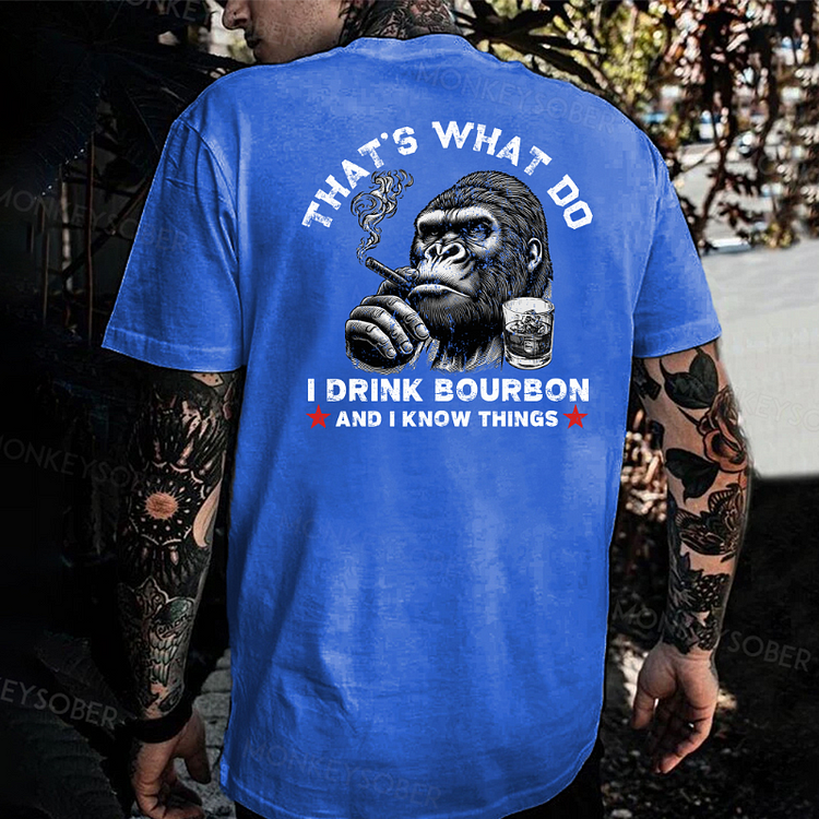 That's What Do I Drink Bourbon And I Know Things T-shirt