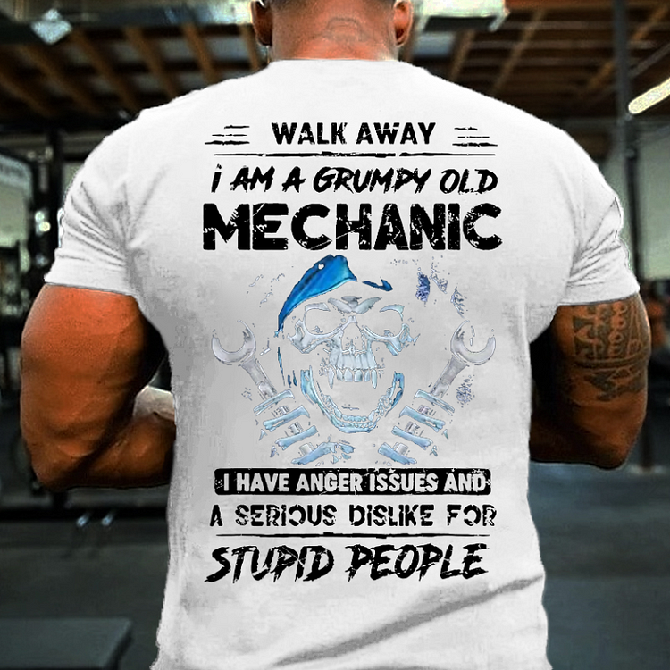 Walk Away I Am A Grumpy Old Mechanic I Have Dislike For Stupid People T-shirt
