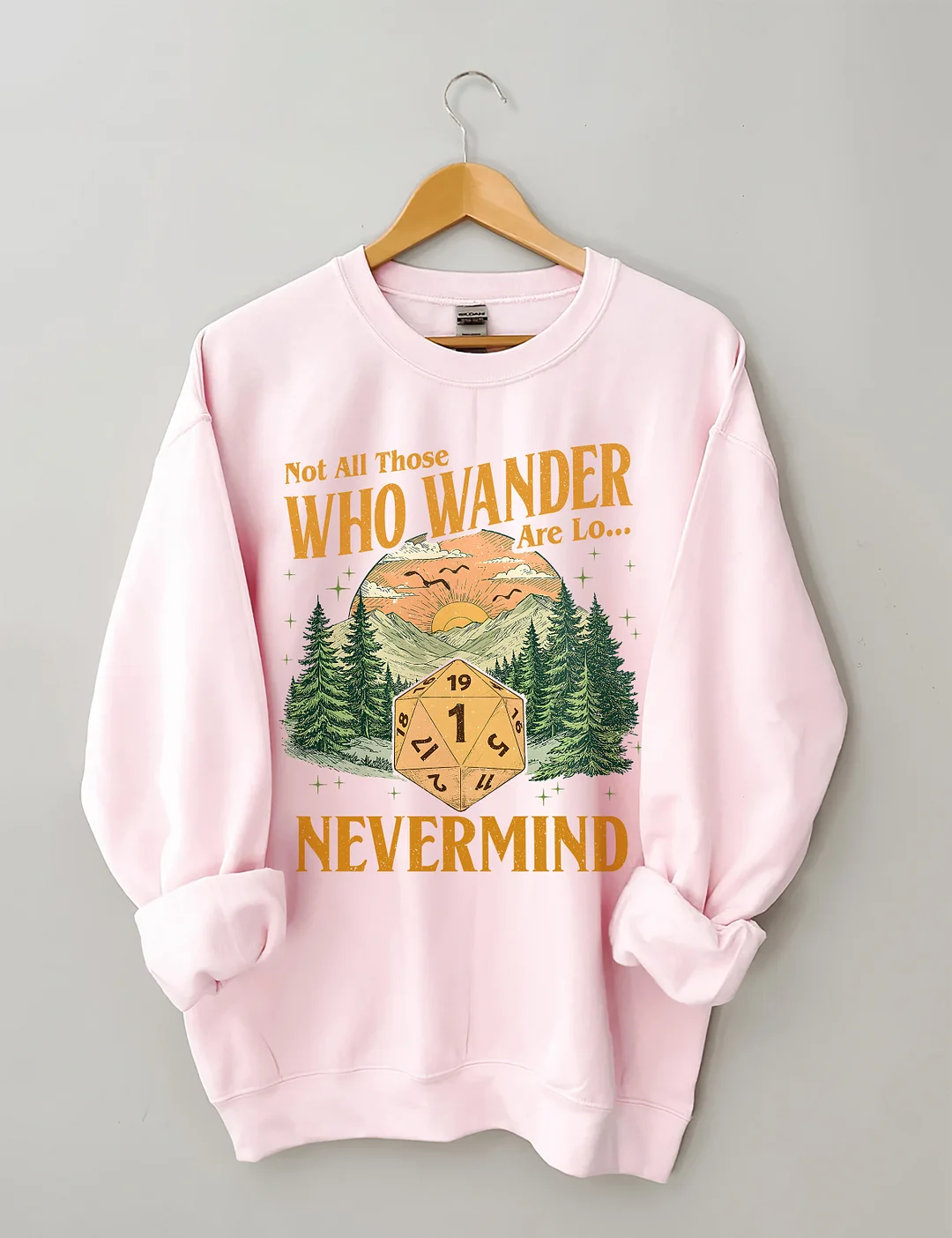 Not All Those Who Wander Nevermind Sweatshirt