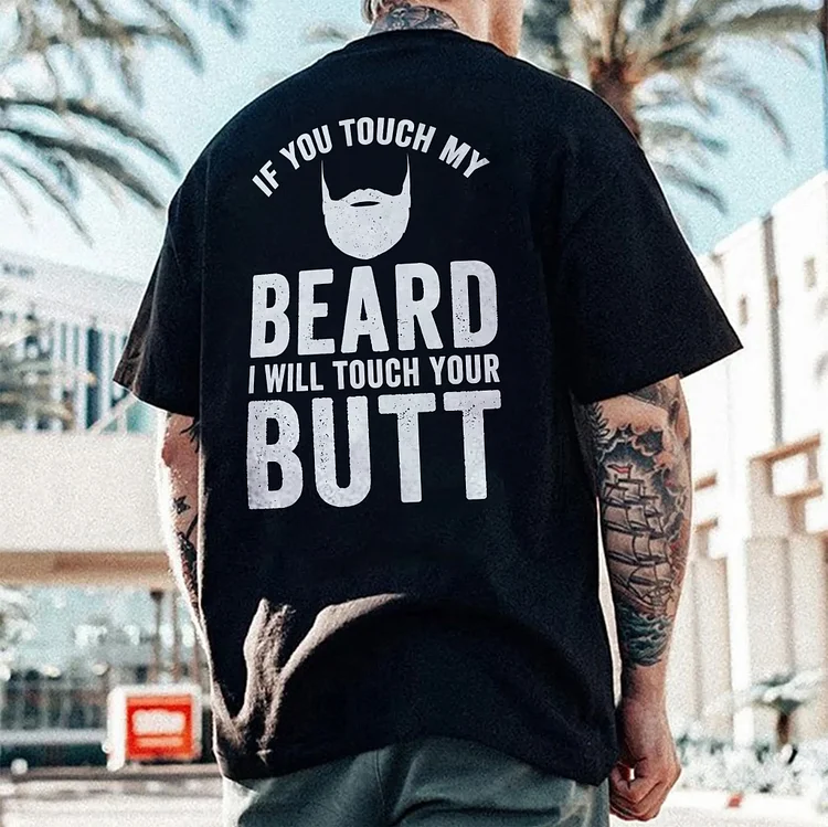 If You Touch My Beard I Will Touch Your Butt T-shirt