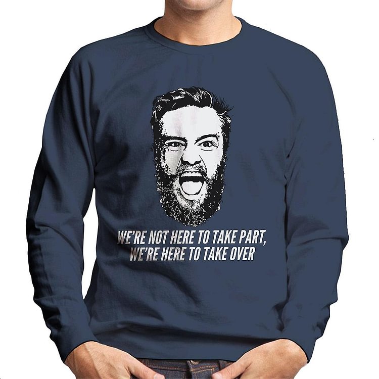 Conor McGregor Were Here To Take Over Men's Sweatshirt