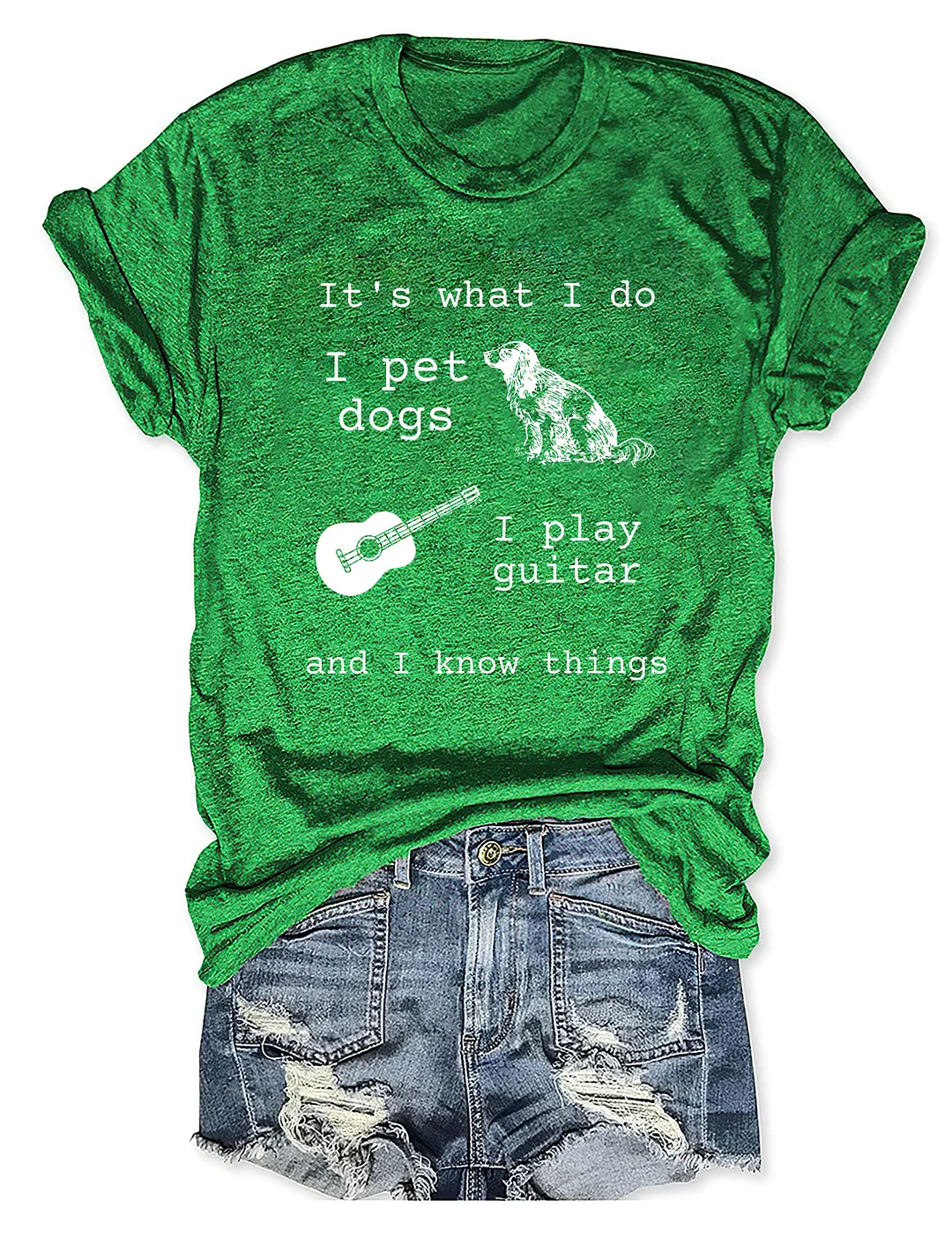 It's What I Do I Pet Dogs I Play Guitar And I Know Things T-shirt