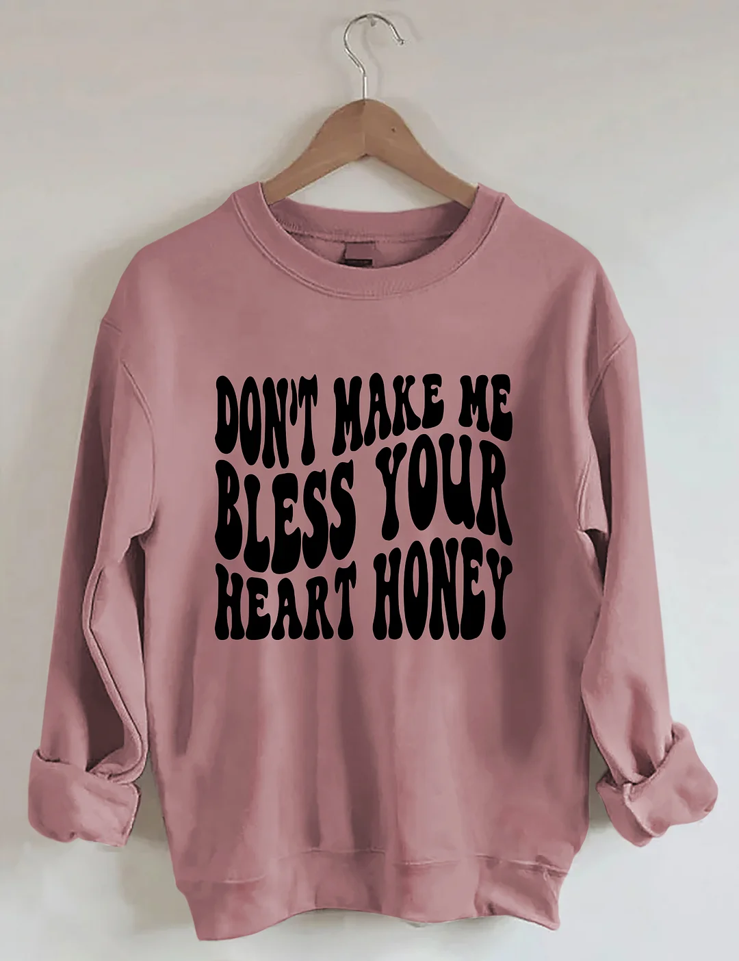 Don&rsquo;t Make Me Bless Your Heart Honey Sweatshirt