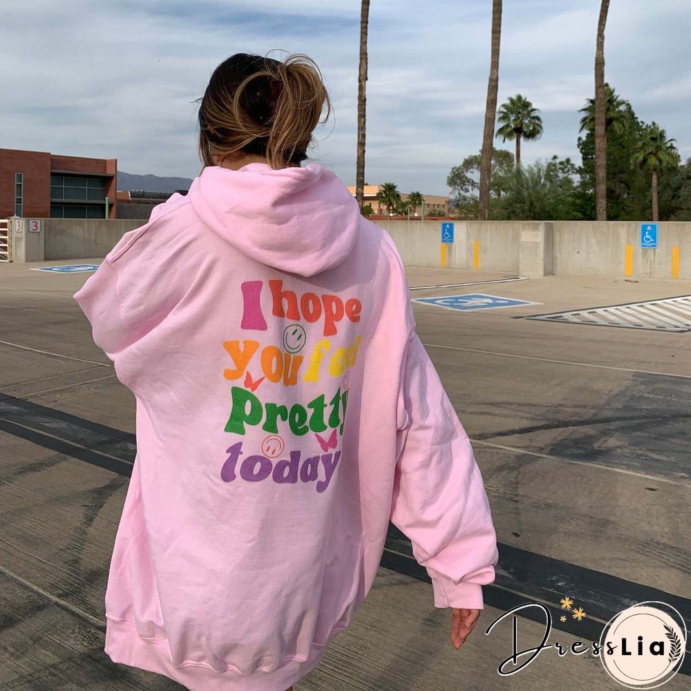 Women's I Hope You Feel Pretty Today Print Casual Hoodie
