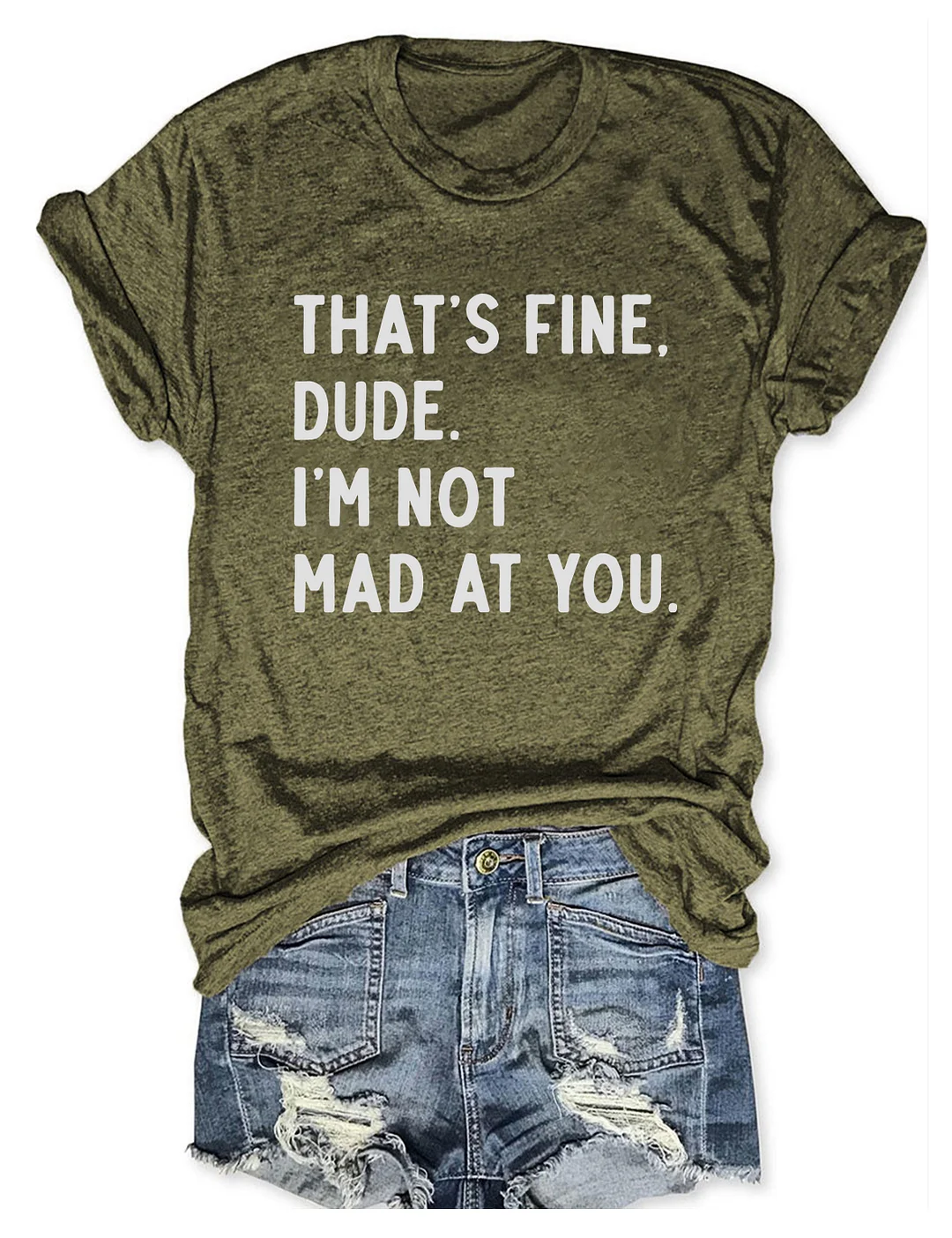 That's Fine Dude I'm Not Mad At You T-shirt