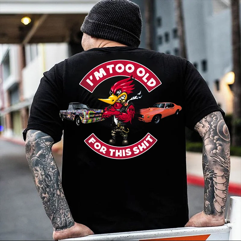 I'M TOO OLD FOR THIS SHIT Hot Rod Bird Print Men's T-shirt