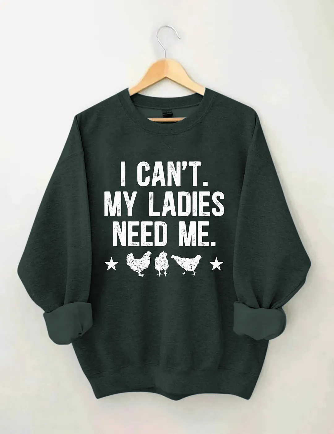 I Can't My Ladies Need Me Sweatshirt