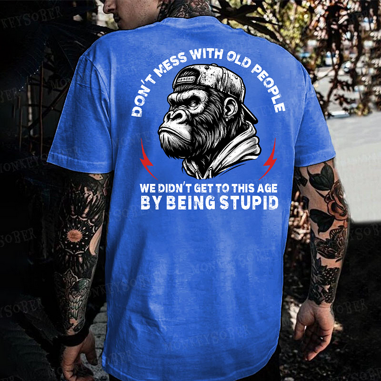 Don't Mess With Old People We Didn't Get To This Age Monkey T-shirt