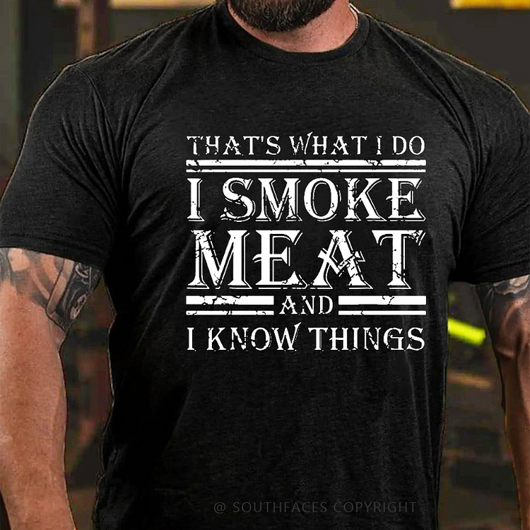 That's What I Do I Smoke Meat And I Know Things T-shirt