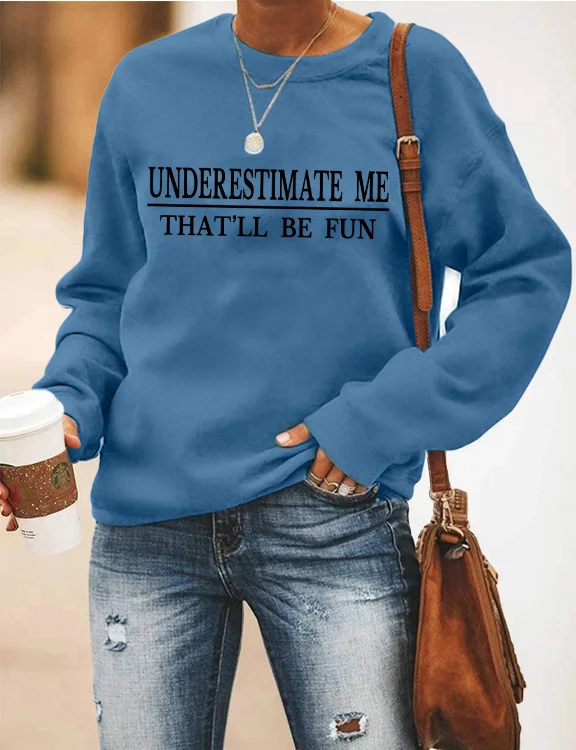 Underestimate Me That'll Be Fun Sweatshirt