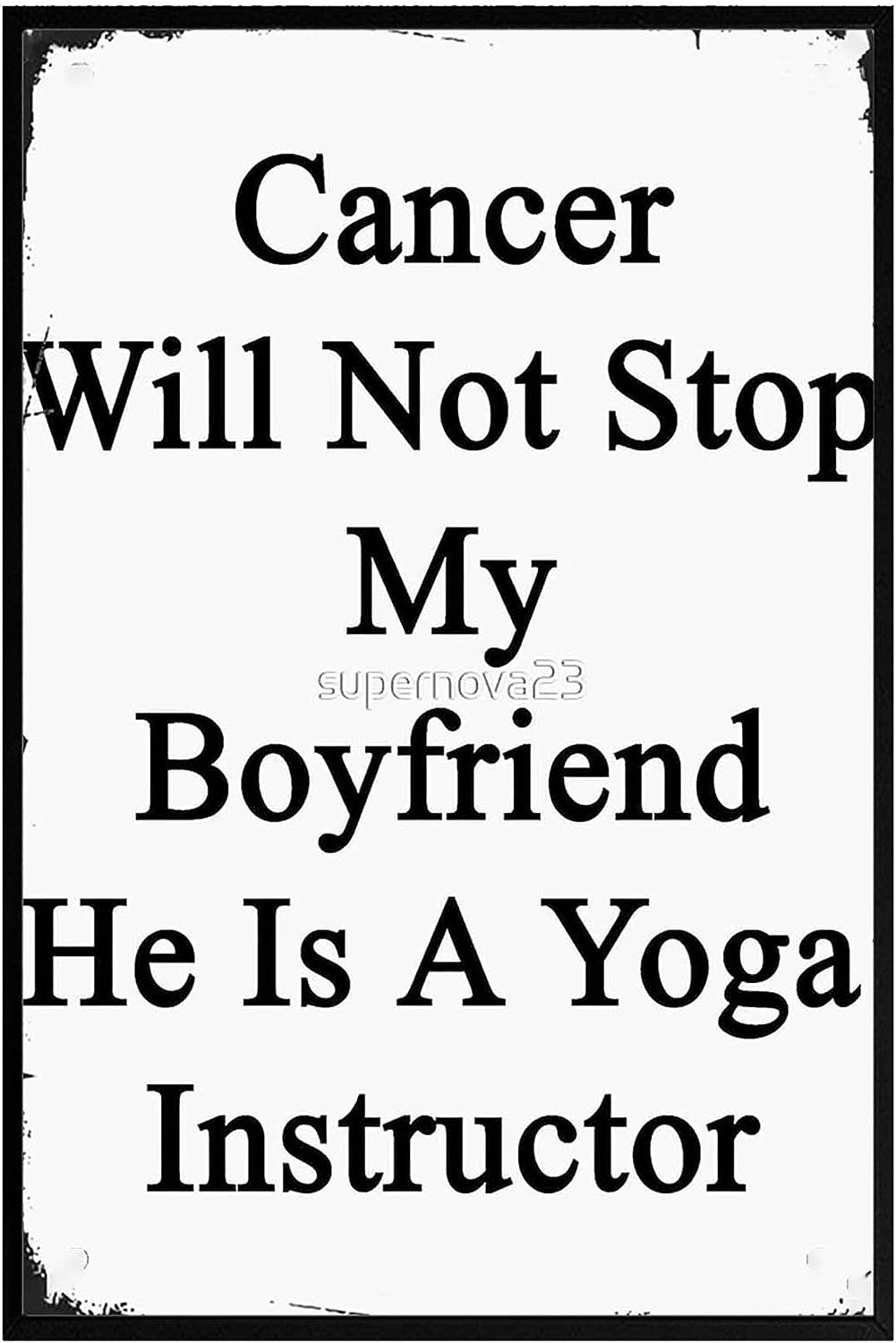 Cancer Will Not Stop My Boyfriend He Is a Yoga Instructor 8 inch  X 10 inch  Funny Posters Canvas Posters Gothic Presents Nautical Beach House Apartment Frameless Door Party Father's Day