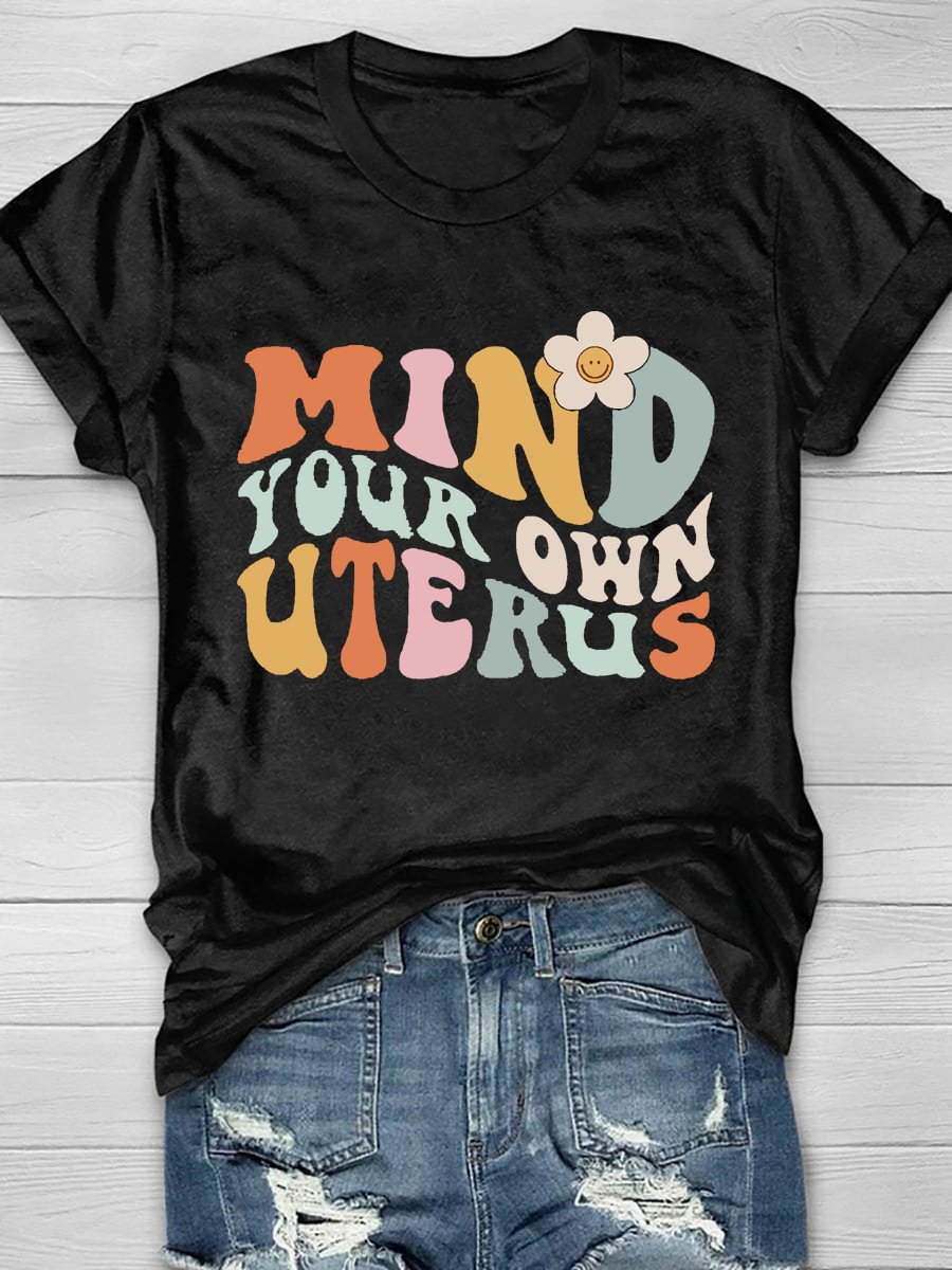 Mind Your Own Uterus Print Short Sleeve T-Shirt