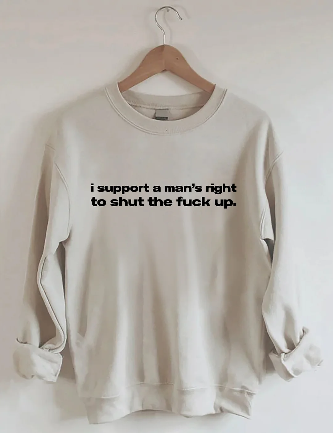 I Support A Man's Right To Shut The F*ck Up Sweatshirt