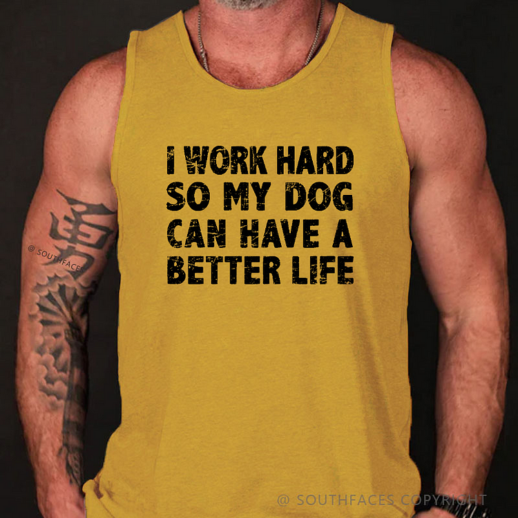 I Work Hard So My Dog Can Have A Better Life Funny Men's Tank Top