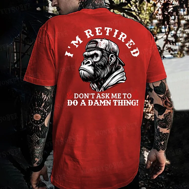 I'm Retired Don't Ask Me To Do A Damn Thing Monkey T-shirt