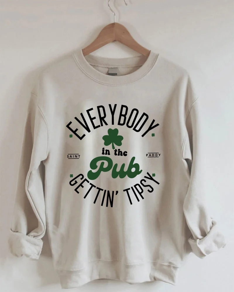 Everybody in the Pub Getting Tipsy Sweatshirt